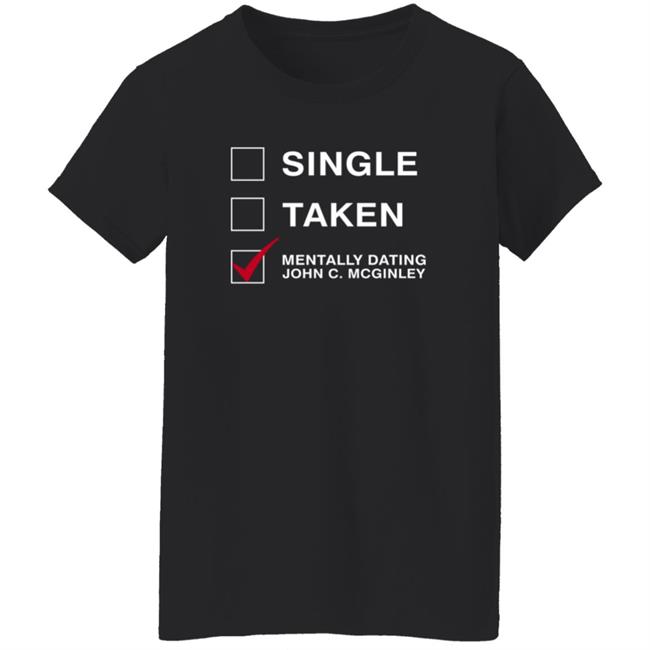 Single Taken Mentally Dating John C. Mcginley Shirt Single Taken Mentally Dating John C. Mcginley Shirt