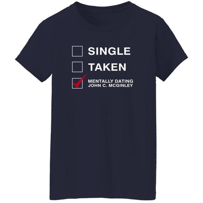 Single Taken Mentally Dating John C. Mcginley Shirt Single Taken Mentally Dating John C. Mcginley Shirt