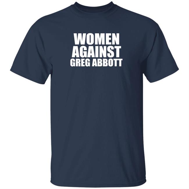 Women Against Greg Abbott Shirt The Lincoln Watchman Women Against Greg Abbott Shirt The Lincoln Watchman