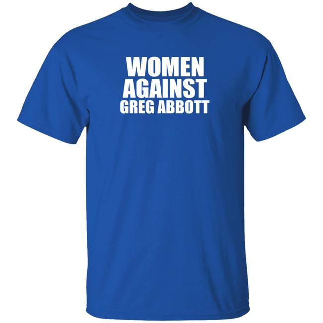 Women Against Greg Abbott Shirt The Lincoln Watchman Women Against Greg Abbott Shirt The Lincoln Watchman