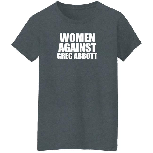 Women Against Greg Abbott Shirt The Lincoln Watchman Women Against Greg Abbott Shirt The Lincoln Watchman