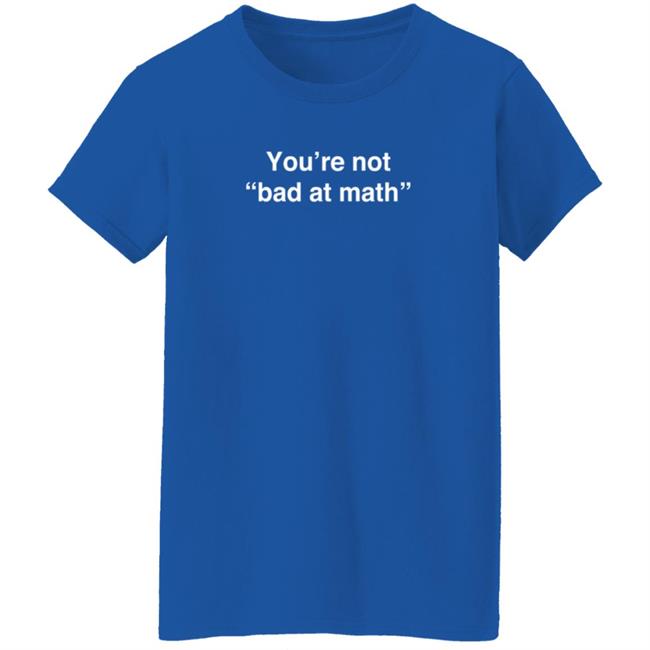 Math Positive You're Not Bad At Math T Shirt Rob Baier Math Positive You're Not Bad At Math T Shirt Rob Baier
