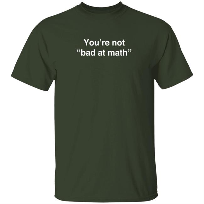 Math Positive You're Not Bad At Math T Shirt Rob Baier Math Positive You're Not Bad At Math T Shirt Rob Baier