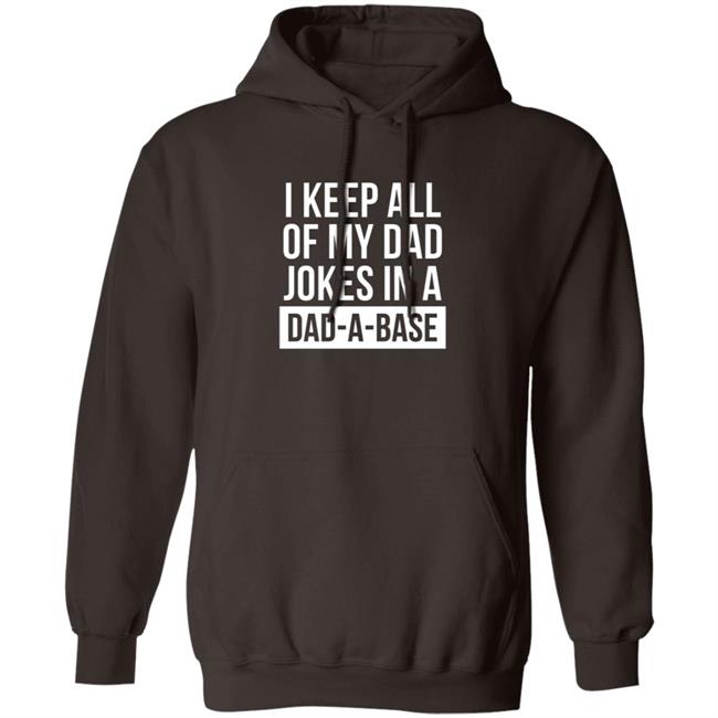 Boughtthepeak I Keep All My Dad Jokes In A Dad-A-Base Shirt Boughtthepeak I Keep All My Dad Jokes In A Dad-A-Base Shirt