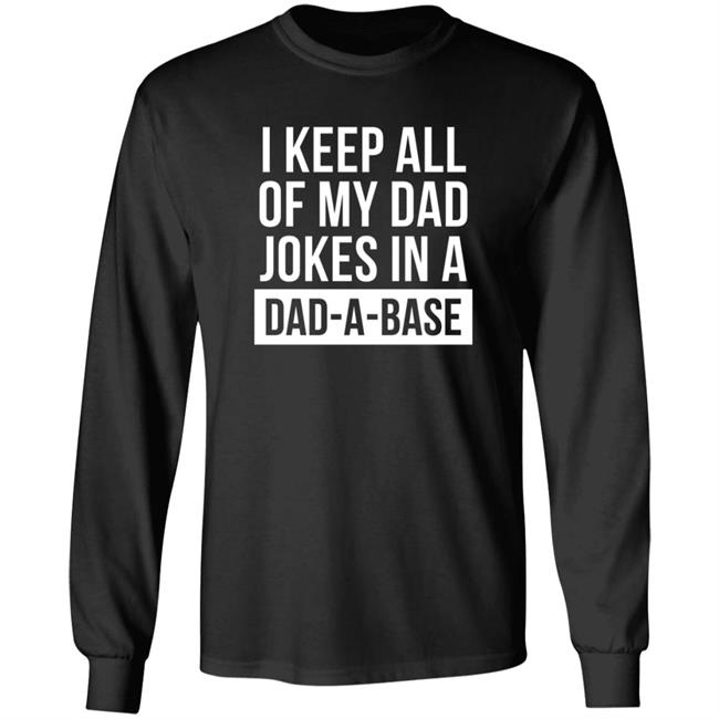 Boughtthepeak I Keep All My Dad Jokes In A Dad-A-Base Shirt Boughtthepeak I Keep All My Dad Jokes In A Dad-A-Base Shirt