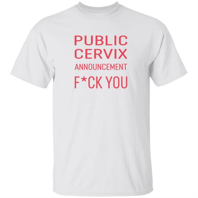 Public Cervix Announcement Fuck You Shirt Public Cervix Announcement Fuck You Shirt