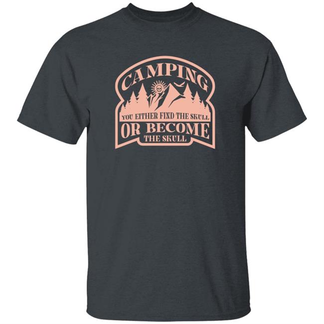 True Crime Obsessed Merch Camping T Shirt You Either Find The Skull Or Become The Skull
