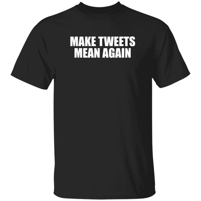 Make Tweets Mean Again Shirt The Republican Accountability Project Make Tweets Mean Again Shirt The Republican Accountability Project