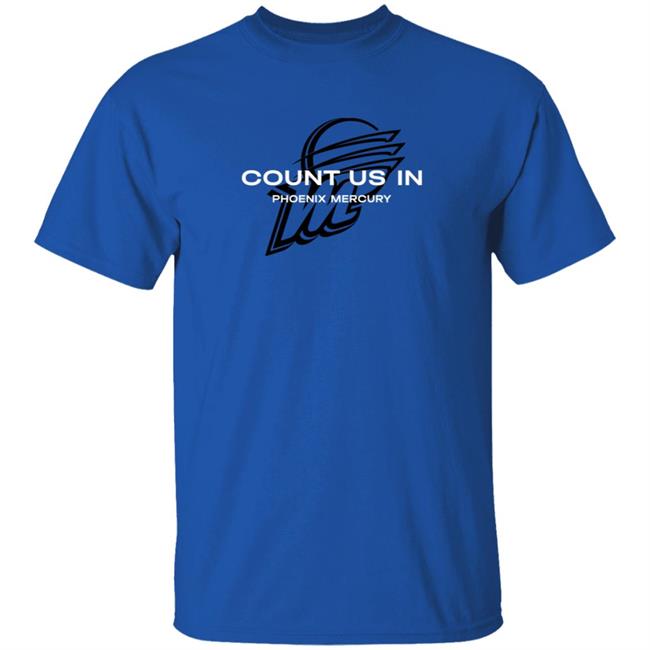 The Mercury Count Us In Phoenix Mercury T Shirt The Mercury Count Us In Phoenix Mercury T Shirt