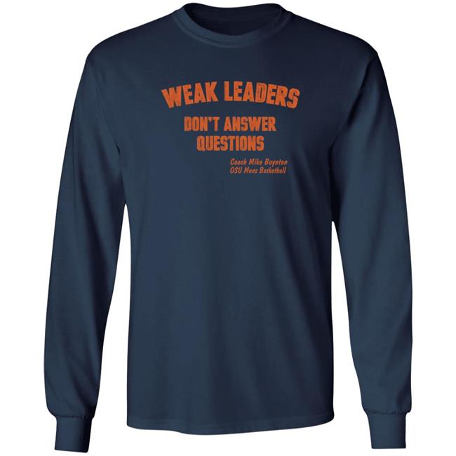 Weak Leaders Don't Answer Questions T Shirt Steve Sears Weak Leaders Don't Answer Questions T Shirt Steve Sears