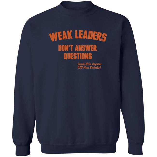 Weak Leaders Don't Answer Questions T Shirt Steve Sears Weak Leaders Don't Answer Questions T Shirt Steve Sears