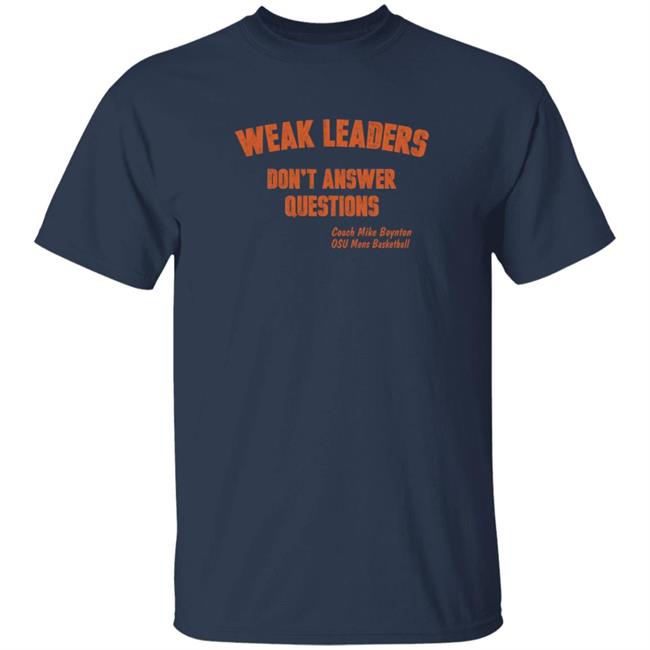 Weak Leaders Don't Answer Questions T Shirt Steve Sears Weak Leaders Don't Answer Questions T Shirt Steve Sears
