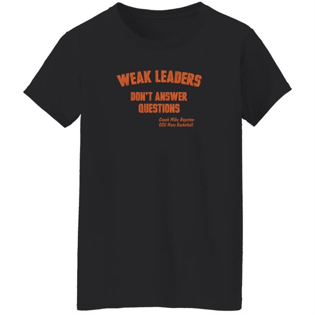 Weak Leaders Don't Answer Questions T Shirt Steve Sears Weak Leaders Don't Answer Questions T Shirt Steve Sears