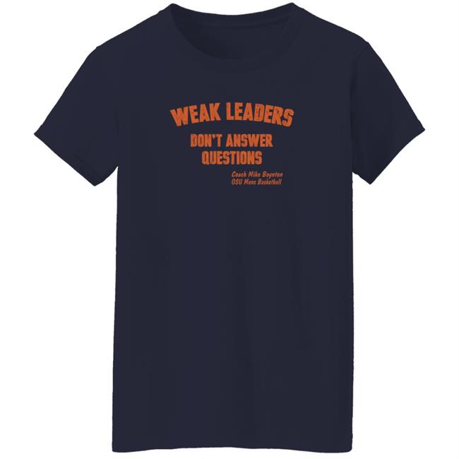 Weak Leaders Don't Answer Questions T Shirt Steve Sears Weak Leaders Don't Answer Questions T Shirt Steve Sears