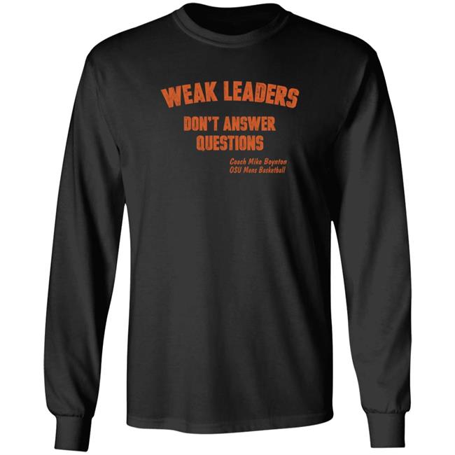 Weak Leaders Don't Answer Questions T Shirt Steve Sears Weak Leaders Don't Answer Questions T Shirt Steve Sears