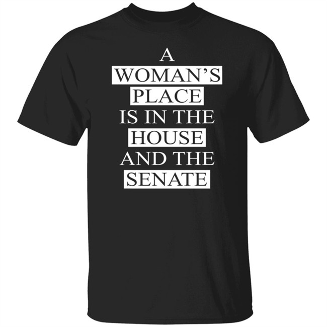 A Womans Place Is In The House Shirt
