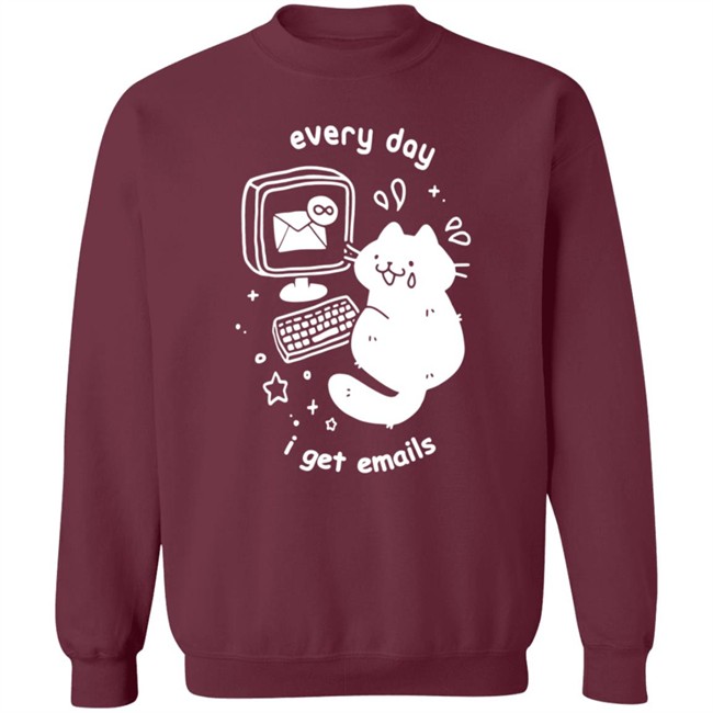 Every Day I Get Emails T Shirt Every Day I Get Emails T Shirt