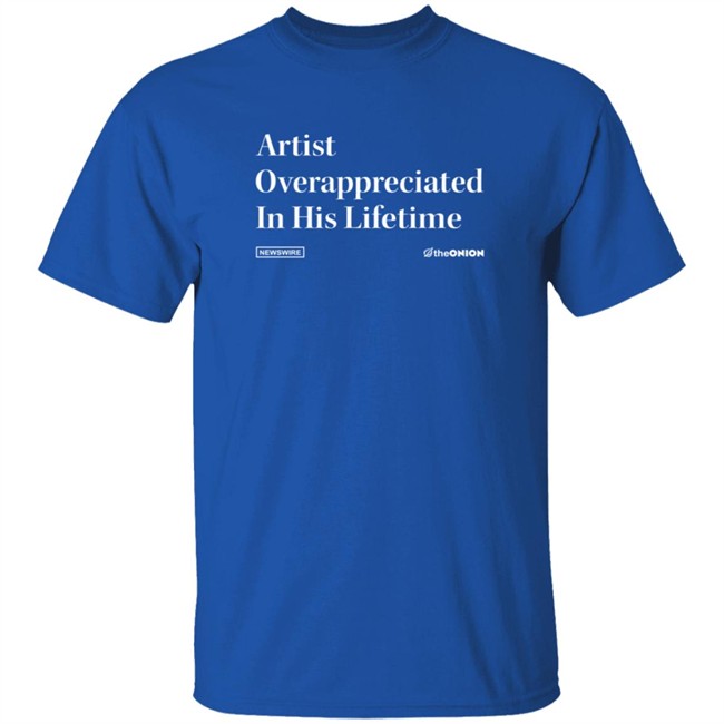 Artist Overappreciated Headline T Shirt Artist Overappreciated Headline T Shirt