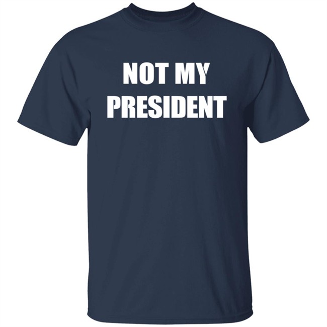 Not My President T Shirt Not My President T Shirt
