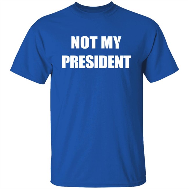 Not My President T Shirt Not My President T Shirt