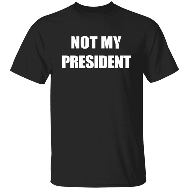 Not My President T Shirt