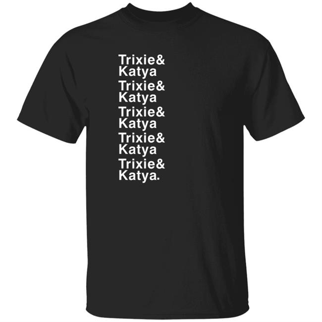 Unhhhh Dragqueen Merch Trixie Mattel Trixie & Katya Trixie & Katya T Shirt