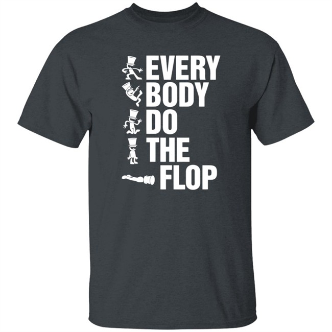 Sharkrobot Merch Every Body Do The Flop Tee Shirt Sharkrobot Merch Every Body Do The Flop Tee Shirt