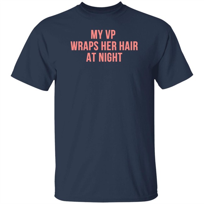 My VP Wraps Her Hair At Night Sweatshirt My VP Wraps Her Hair At Night Sweatshirt