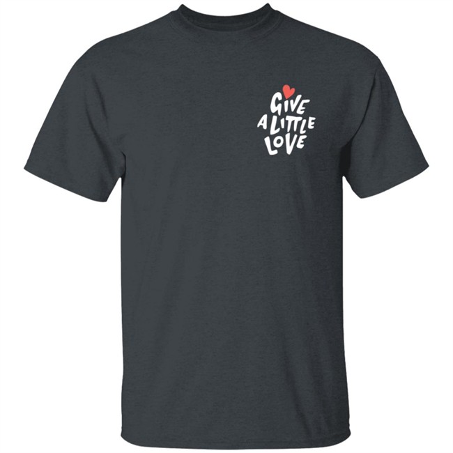 Give a Little Love T Shirt Give a Little Love T Shirt