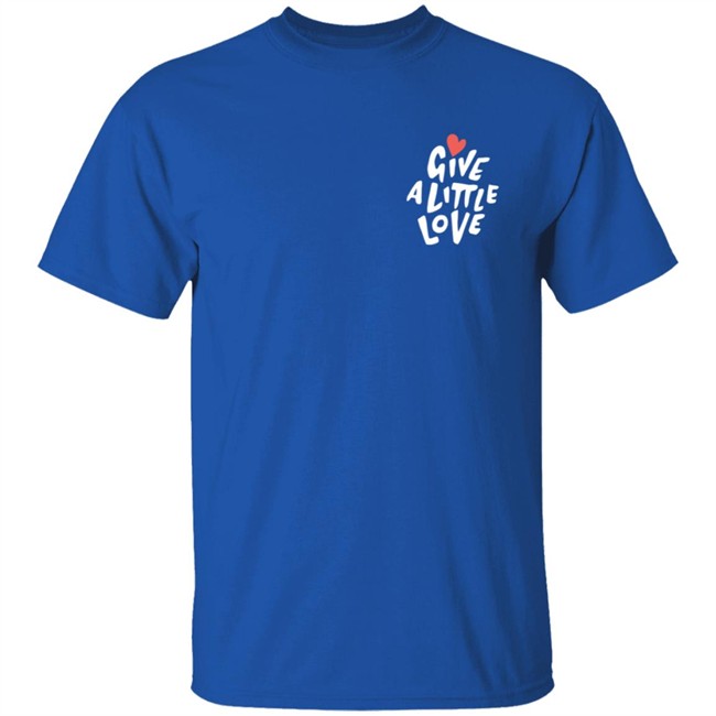 Give a Little Love T Shirt Give a Little Love T Shirt