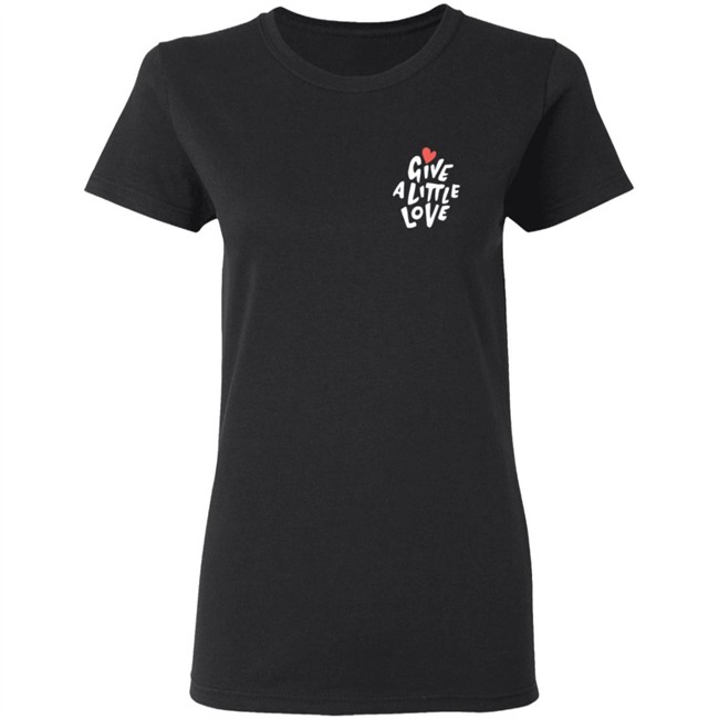 Give a Little Love T Shirt Give a Little Love T Shirt