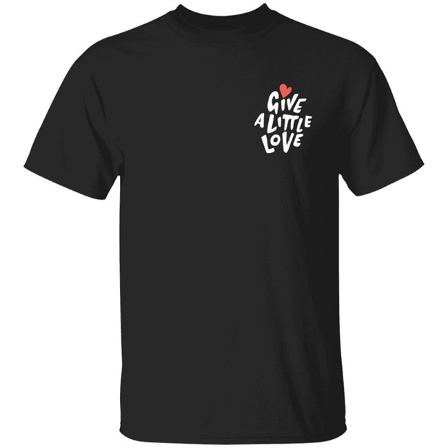 Give a Little Love T Shirt