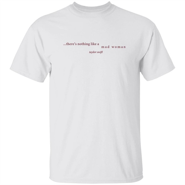Taylorswift Merch There's Nothing Like A Mad Woman T Shirt Taylorswift Merch There's Nothing Like A Mad Woman T Shirt