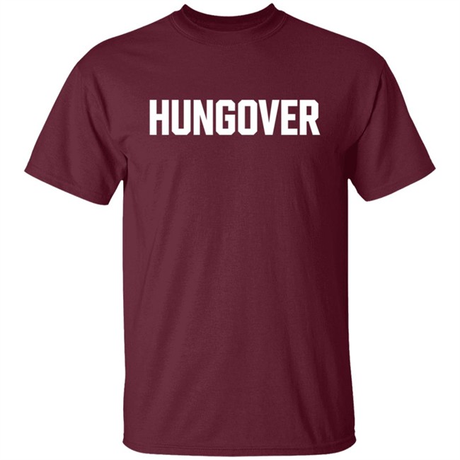 Hungover Sweatshirt T Shirt Hoodie Hungover Sweatshirt T Shirt Hoodie