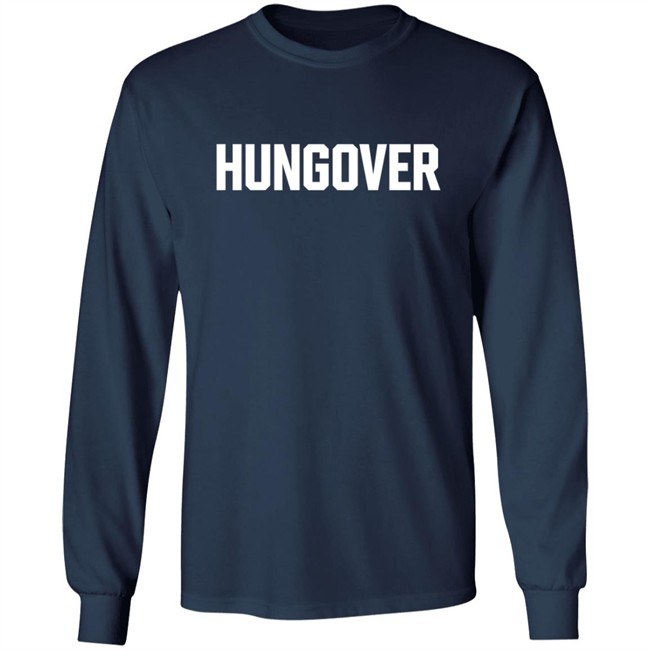 Hungover Sweatshirt T Shirt Hoodie Hungover Sweatshirt T Shirt Hoodie