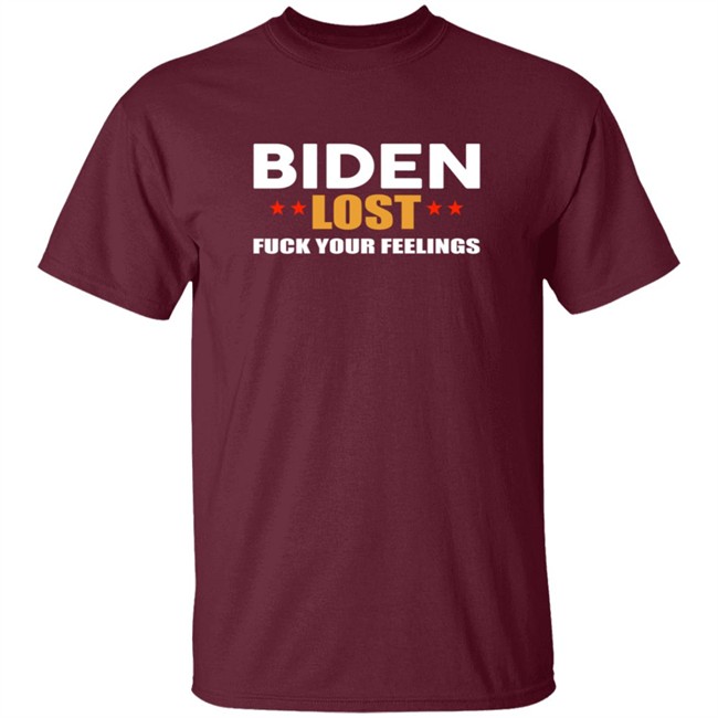 Biden Lost Fuck Your Feelings Shirt Biden Lost Fuck Your Feelings Shirt