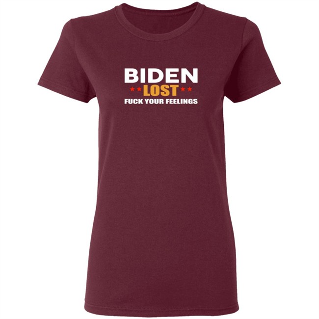 Biden Lost Fuck Your Feelings Shirt Biden Lost Fuck Your Feelings Shirt