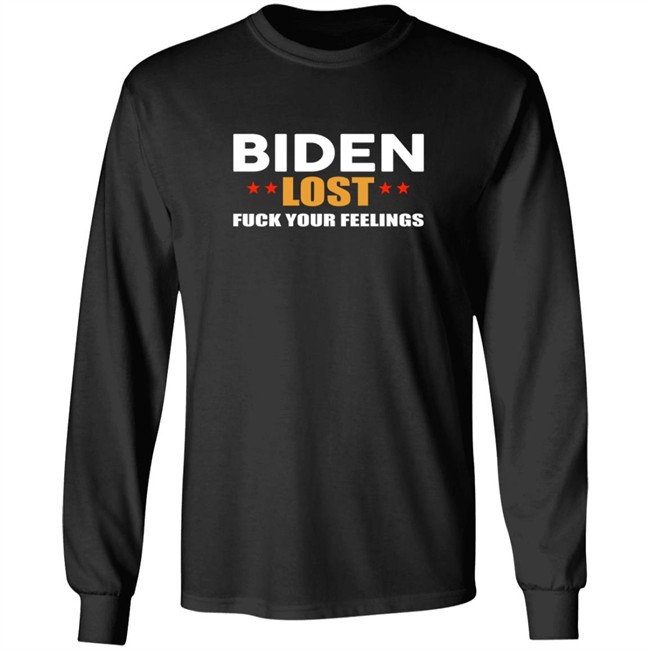 Biden Lost Fuck Your Feelings Shirt Biden Lost Fuck Your Feelings Shirt
