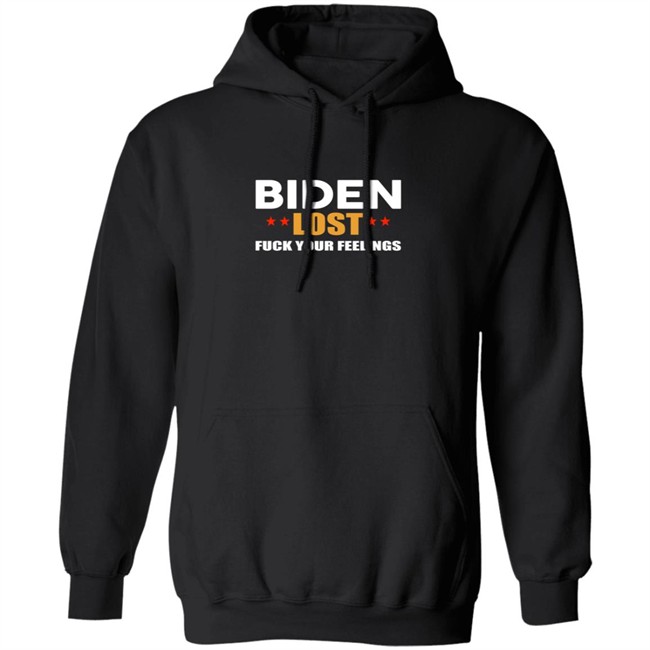 Biden Lost Fuck Your Feelings Shirt Biden Lost Fuck Your Feelings Shirt