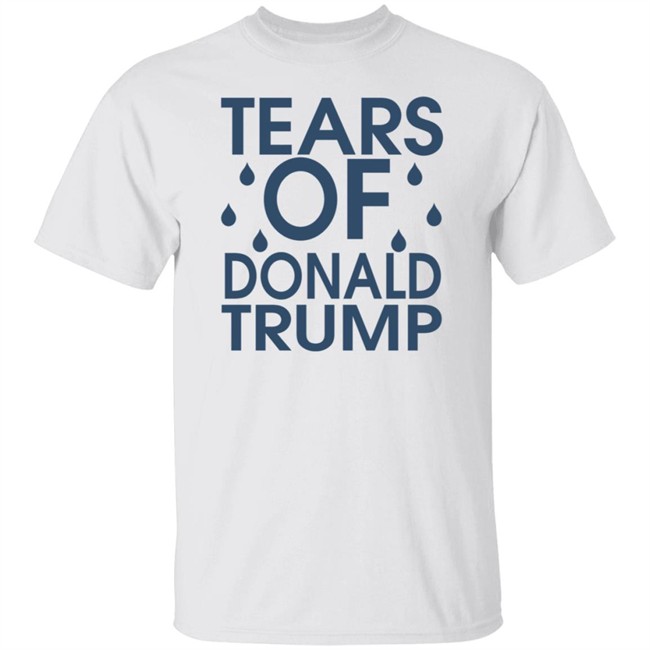 Tears Of Donald Trump T Shirt Tears Of Donald Trump T Shirt