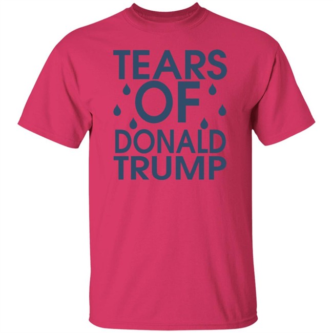 Tears Of Donald Trump T Shirt Tears Of Donald Trump T Shirt
