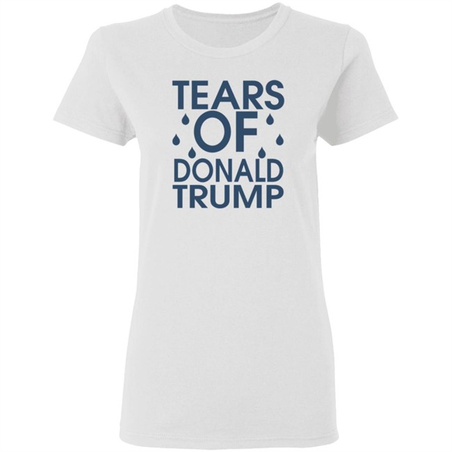 Tears Of Donald Trump T Shirt Tears Of Donald Trump T Shirt