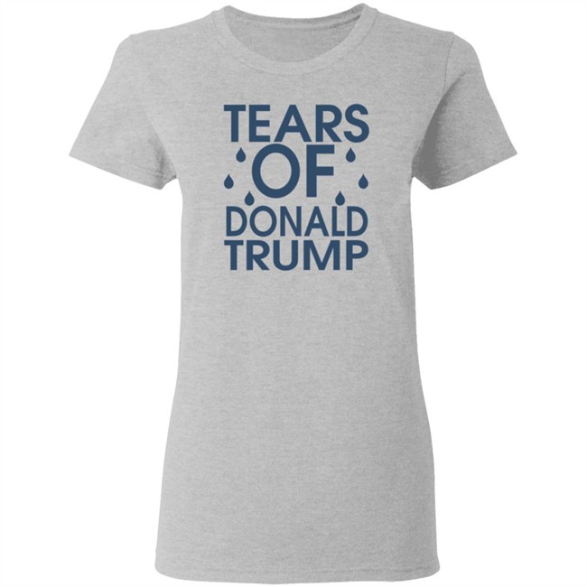 Tears Of Donald Trump T Shirt Tears Of Donald Trump T Shirt