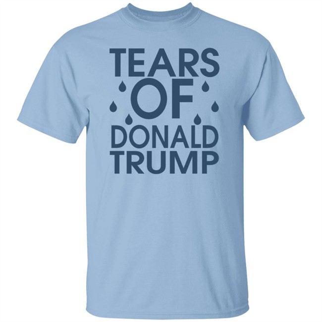 Tears Of Donald Trump T Shirt Tears Of Donald Trump T Shirt