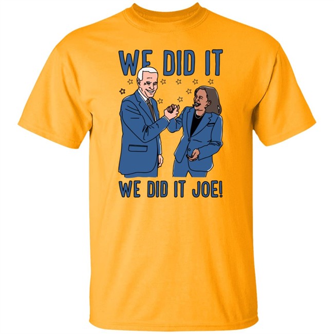 Lookhuman We Did It We Did It Joe T Shirt Lookhuman We Did It We Did It Joe T Shirt