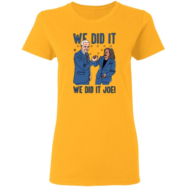 Lookhuman We Did It We Did It Joe T Shirt Lookhuman We Did It We Did It Joe T Shirt