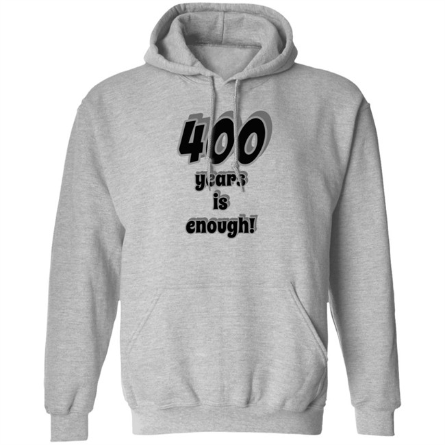 400 Years Is Enough Shirt 400 Years Is Enough Shirt