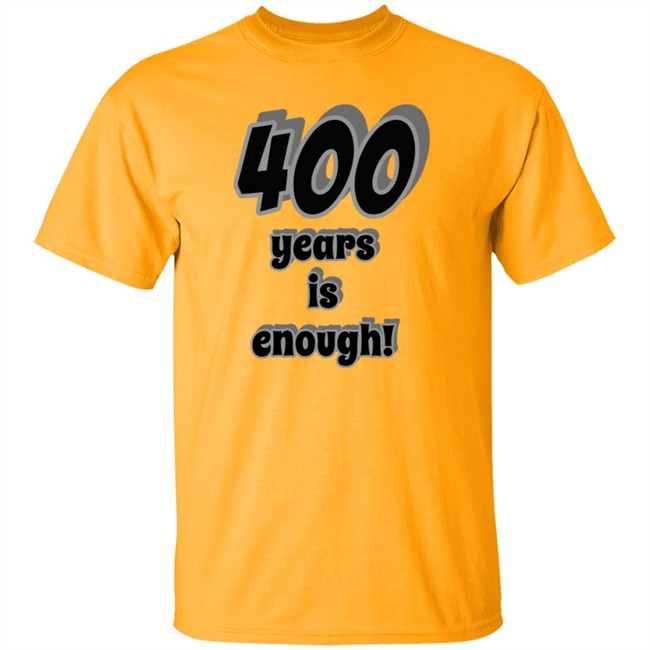 400 Years Is Enough Shirt 400 Years Is Enough Shirt