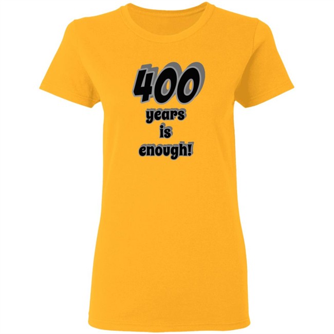 400 Years Is Enough Shirt 400 Years Is Enough Shirt