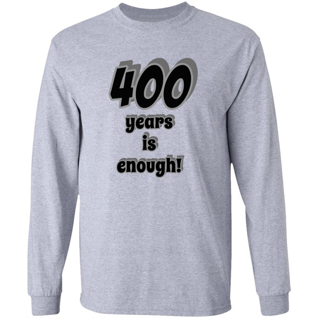 400 Years Is Enough Shirt 400 Years Is Enough Shirt